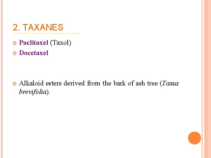 2. TAXANES Paclitaxel (Taxol) Docetaxel Alkaloid esters derived from the bark of ash tree