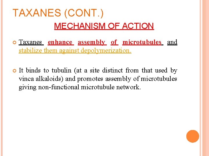 TAXANES (CONT. ) MECHANISM OF ACTION Taxanes enhance assembly of microtubules and stabilize them