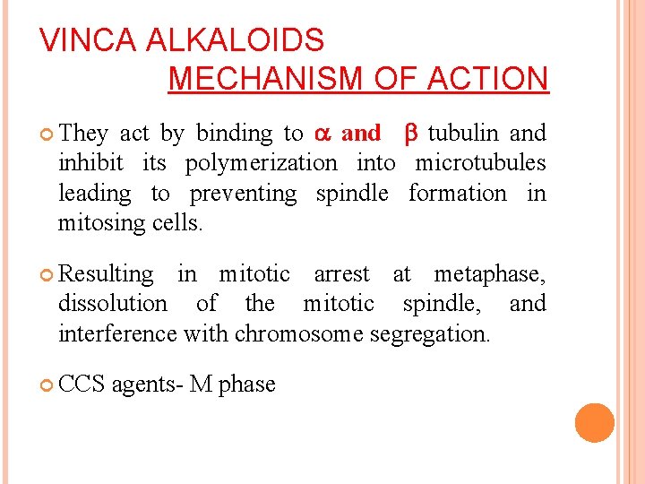 VINCA ALKALOIDS MECHANISM OF ACTION act by binding to and tubulin and inhibit its