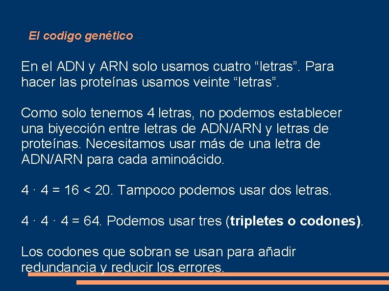 El codigo genético En el ADN y ARN solo usamos cuatro “letras”. Para hacer