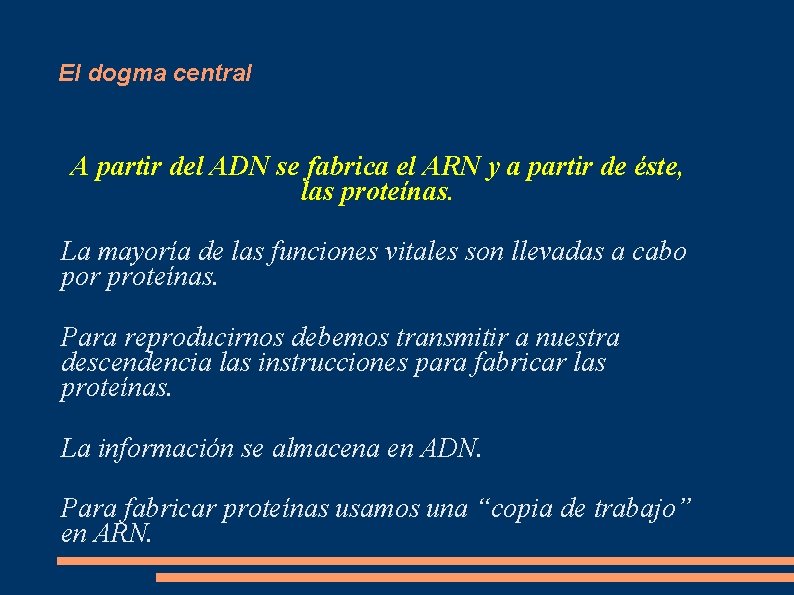 El dogma central A partir del ADN se fabrica el ARN y a partir