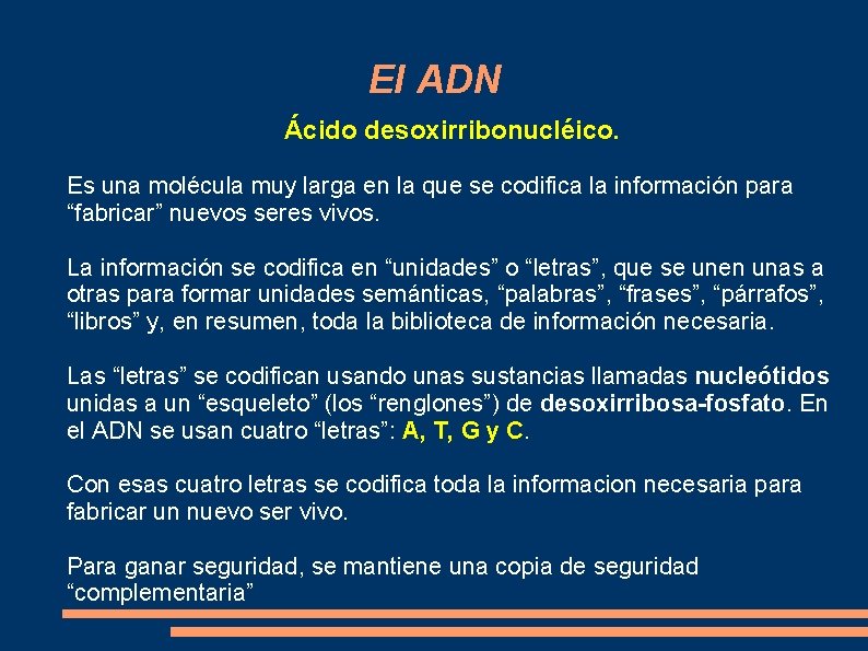 El ADN Ácido desoxirribonucléico. Es una molécula muy larga en la que se codifica