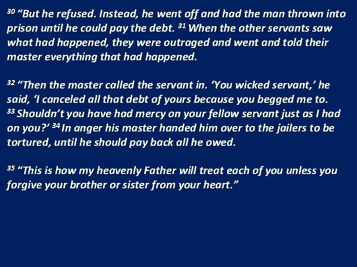 30 “But he refused. Instead, he went off and had the man thrown into