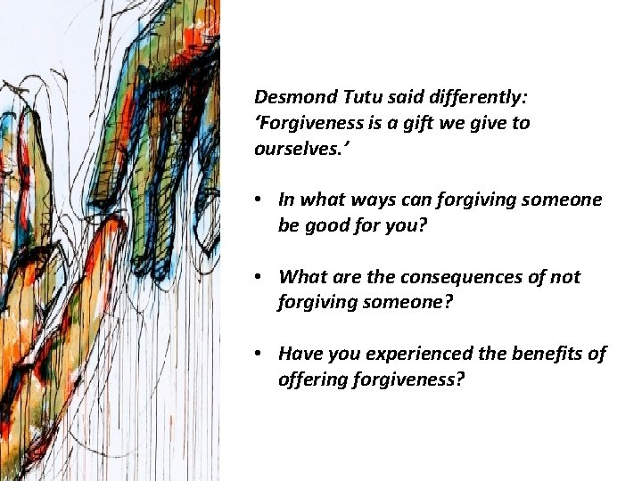 Desmond Tutu said differently: ‘Forgiveness is a gift we give to ourselves. ’ •