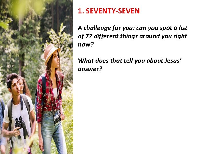 1. SEVENTY-SEVEN A challenge for you: can you spot a list of 77 different