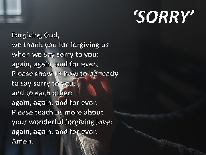 ‘SORRY’ Forgiving God, we thank you forgiving us when we say sorry to you: