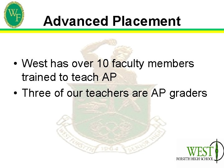 Advanced Placement • West has over 10 faculty members trained to teach AP •