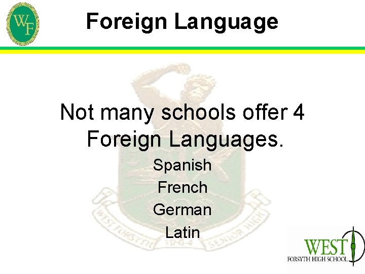 Foreign Language Not many schools offer 4 Foreign Languages. Spanish French German Latin 