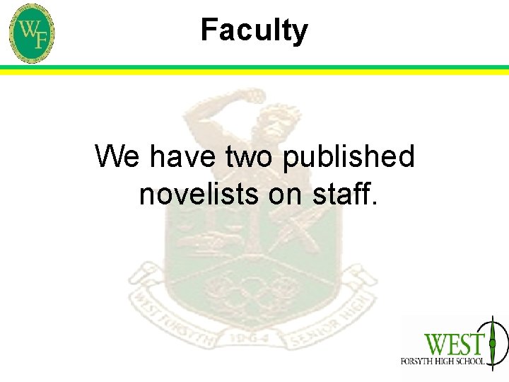 Faculty We have two published novelists on staff. 