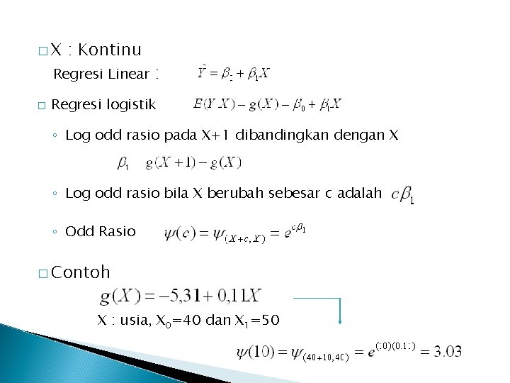 �X : Kontinu Regresi Linear � : Regresi logistik ◦ Log odd rasio pada