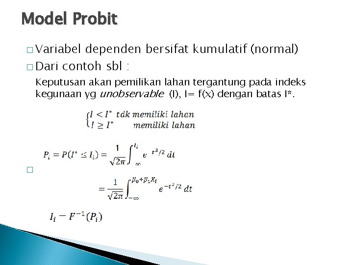 Model Probit � Variabel dependen bersifat kumulatif (normal) � Dari contoh sbl : Keputusan