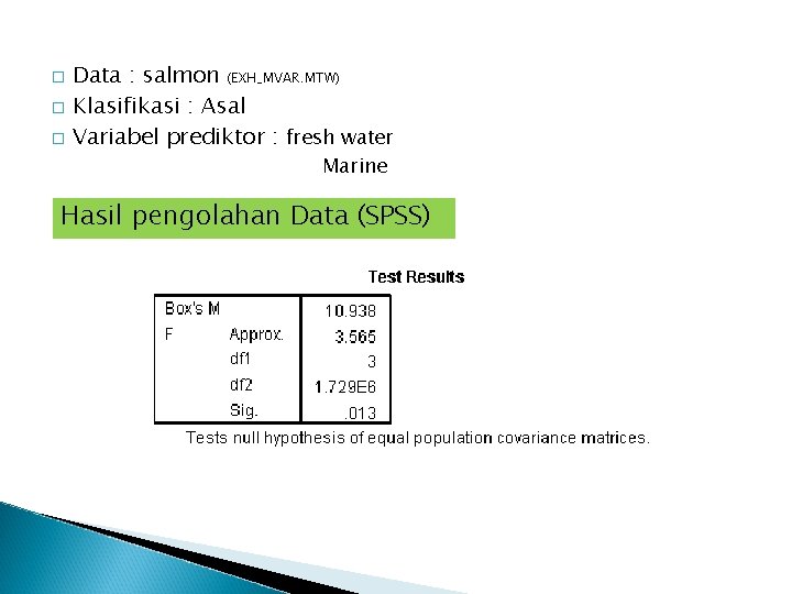 � � � Data : salmon (EXH_MVAR. MTW) Klasifikasi : Asal Variabel prediktor :