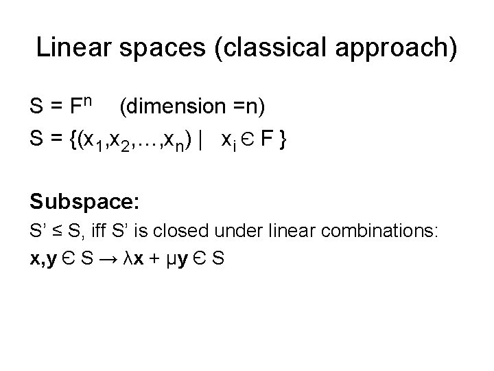 Linear spaces (classical approach) S = Fn (dimension =n) S = {(x 1, x