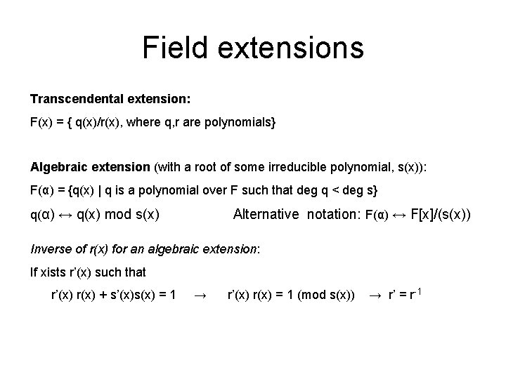 Field extensions Transcendental extension: F(x) = { q(x)/r(x), where q, r are polynomials} Algebraic