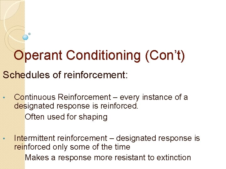 Operant Conditioning (Con’t) Schedules of reinforcement: • Continuous Reinforcement – every instance of a