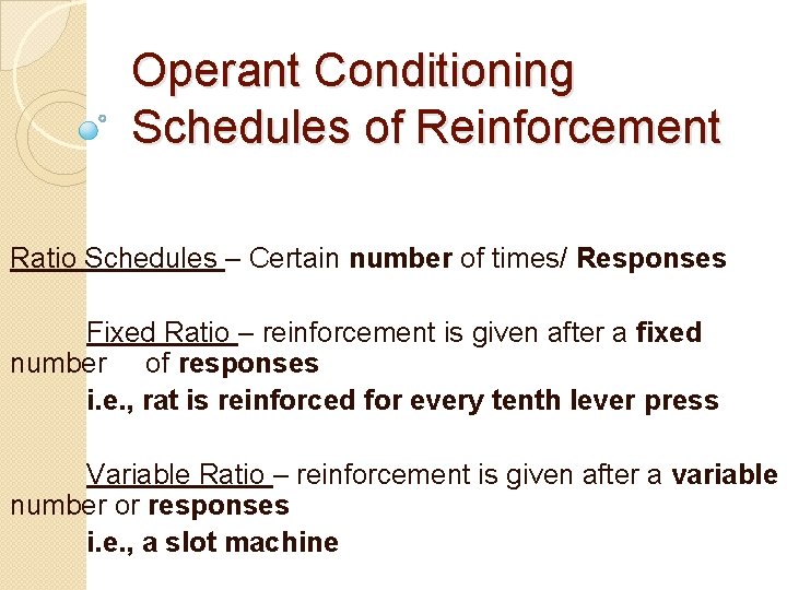 Operant Conditioning Schedules of Reinforcement Ratio Schedules – Certain number of times/ Responses Fixed