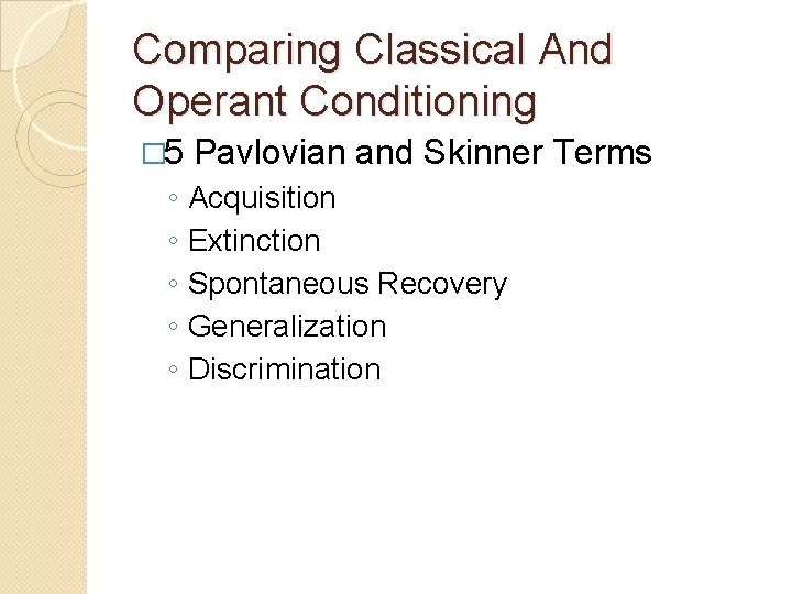 Comparing Classical And Operant Conditioning � 5 ◦ ◦ ◦ Pavlovian and Skinner Terms