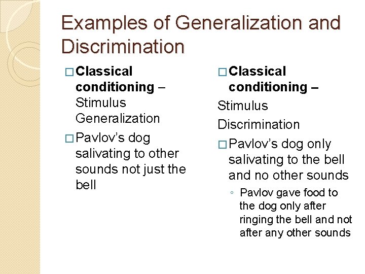 Examples of Generalization and Discrimination � Classical conditioning – Stimulus Generalization � Pavlov’s dog