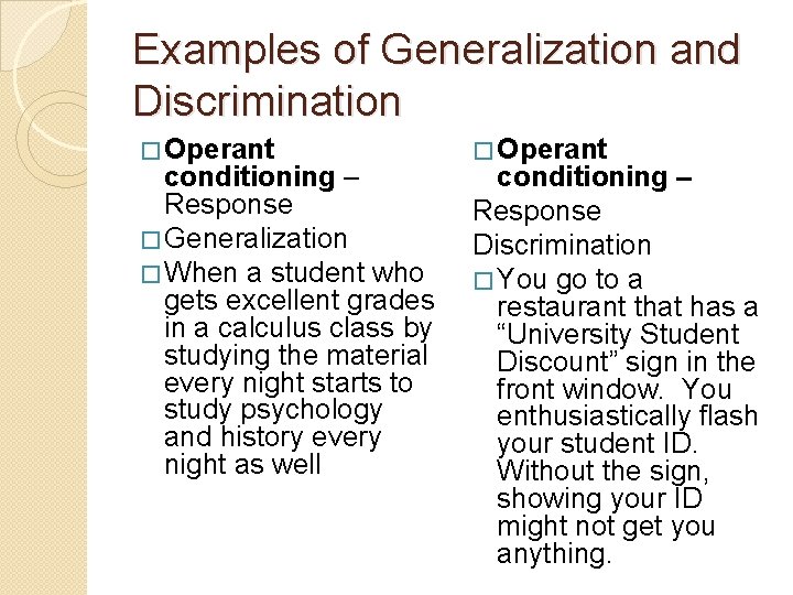 Examples of Generalization and Discrimination � Operant conditioning – Response � Generalization � When