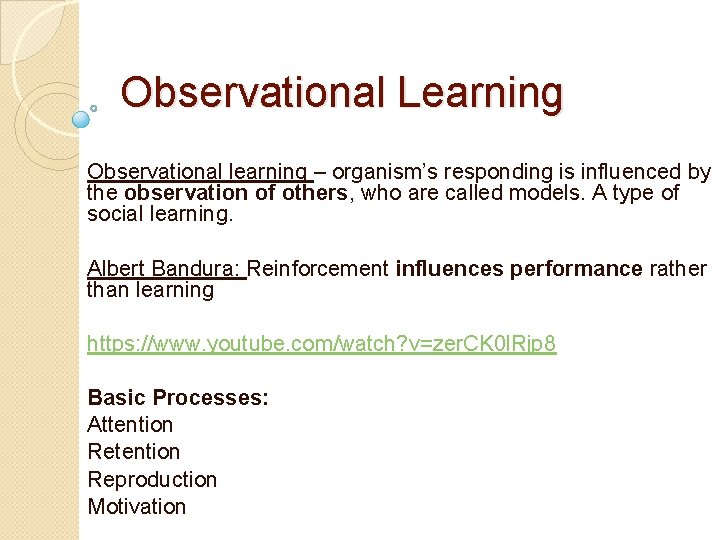 Observational Learning Observational learning – organism’s responding is influenced by the observation of others,