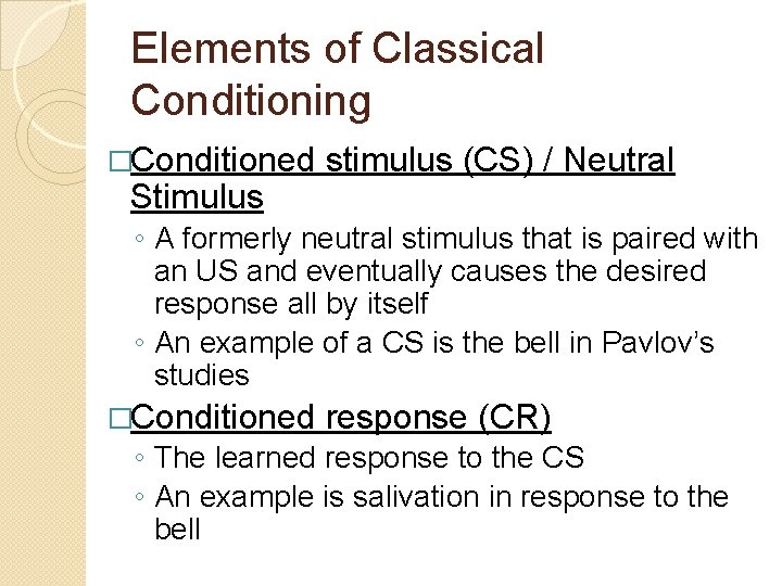 Elements of Classical Conditioning �Conditioned Stimulus stimulus (CS) / Neutral ◦ A formerly neutral