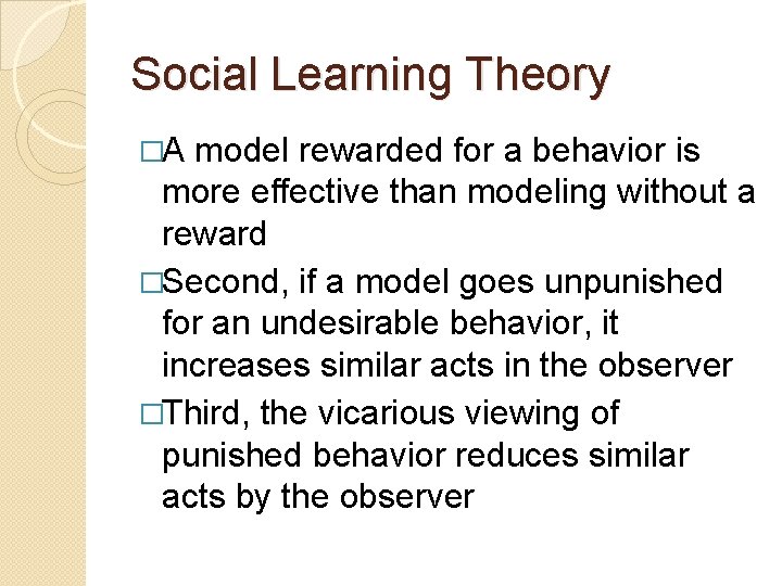 Social Learning Theory �A model rewarded for a behavior is more effective than modeling