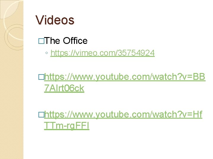 Videos �The Office ◦ https: //vimeo. com/35754924 �https: //www. youtube. com/watch? v=BB 7 AIrt