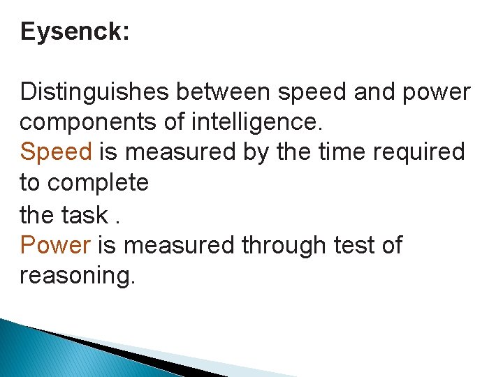 Eysenck: Distinguishes between speed and power components of intelligence. Speed is measured by the