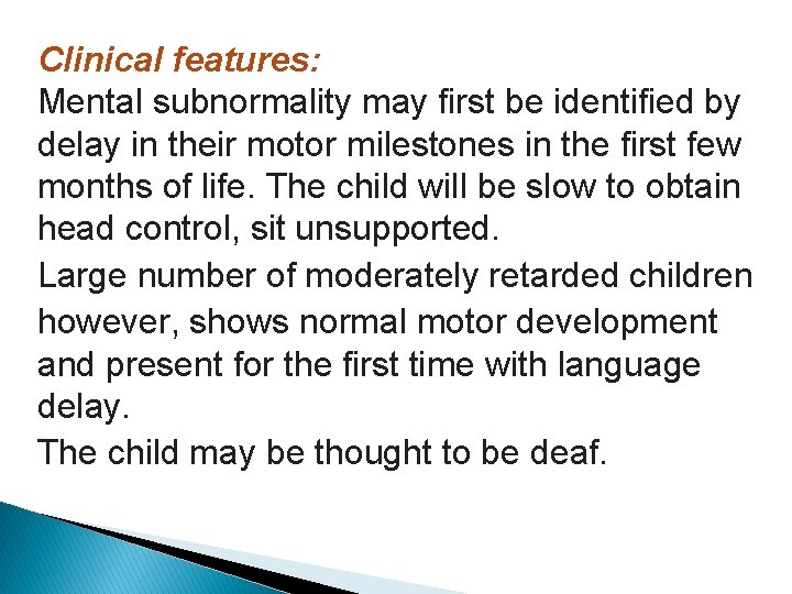 Clinical features: Mental subnormality may first be identified by delay in their motor milestones