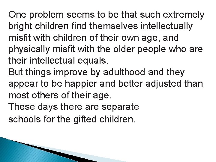 One problem seems to be that such extremely bright children find themselves intellectually misfit