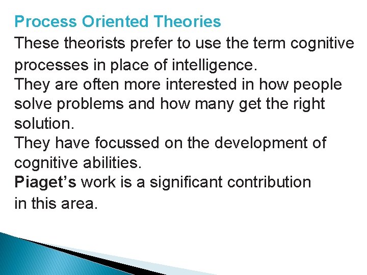 Process Oriented Theories These theorists prefer to use the term cognitive processes in place