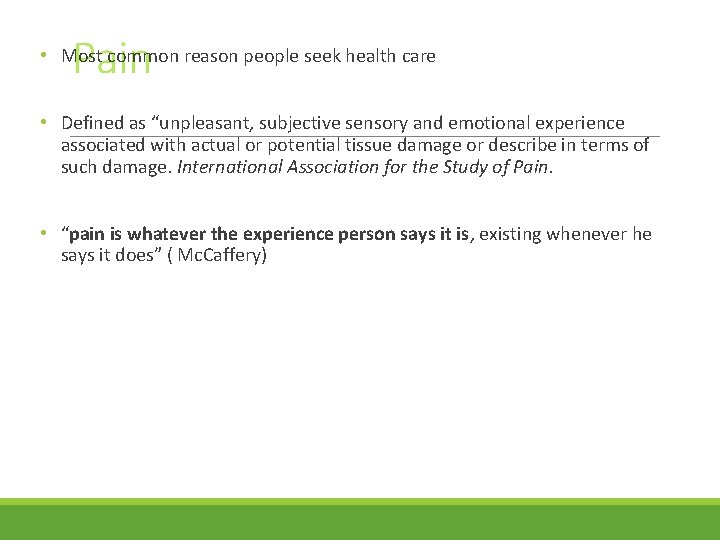 Pain • Most common reason people seek health care • Defined as “unpleasant, subjective