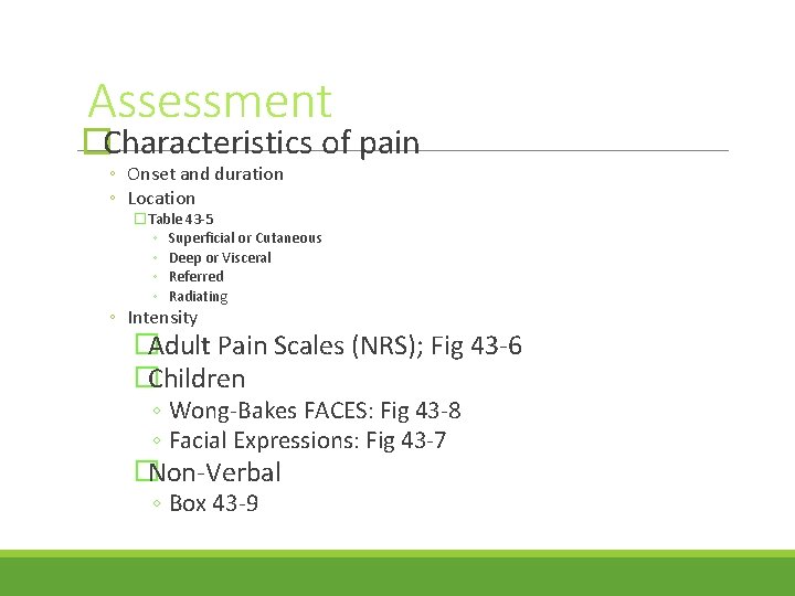 Assessment �Characteristics of pain ◦ Onset and duration ◦ Location �Table 43 -5 ◦