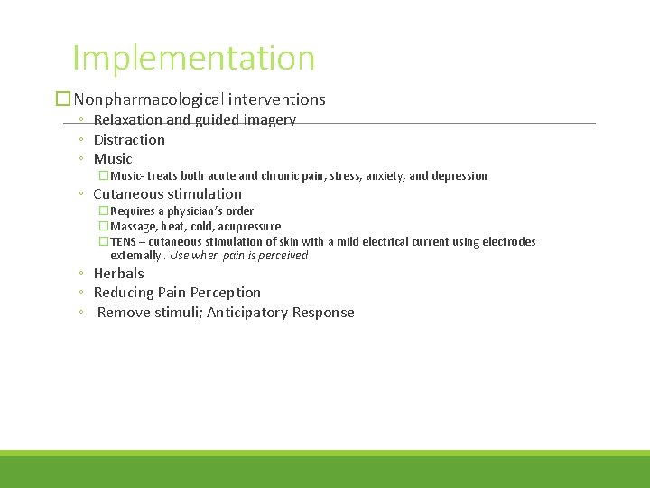 Implementation �Nonpharmacological interventions ◦ Relaxation and guided imagery ◦ Distraction ◦ Music �Music- treats