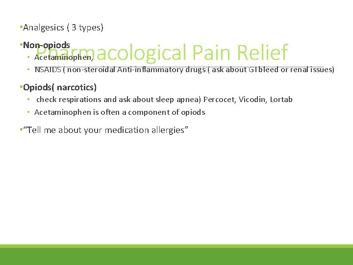  • Analgesics ( 3 types) Pharmacological Pain Relief • Non-opiods • Acetaminophen, •