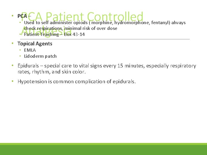 PCA Patient Controlled Analgesia • PCA – • Used to self administer opiods (