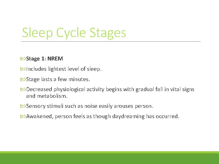 Sleep Cycle Stages Stage 1: NREM Includes lightest level of sleep. Stage lasts a