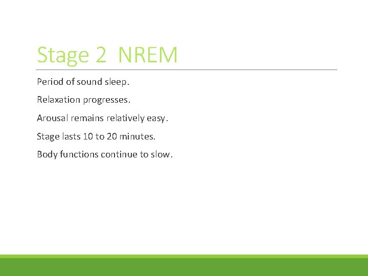 Stage 2 NREM Period of sound sleep. Relaxation progresses. Arousal remains relatively easy. Stage