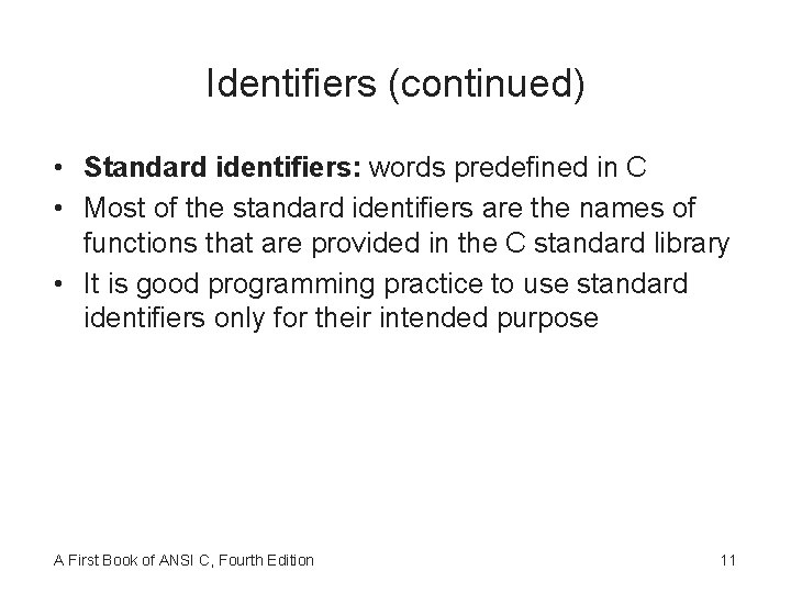 Identifiers (continued) • Standard identifiers: words predefined in C • Most of the standard