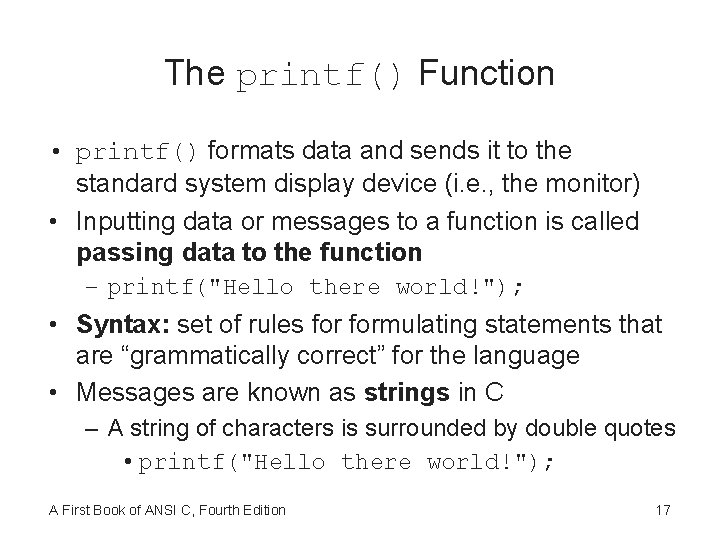 The printf() Function • printf() formats data and sends it to the standard system