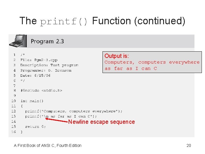 The printf() Function (continued) Output is: Computers, computers everywhere as far as I can