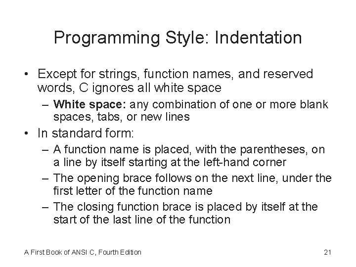 Programming Style: Indentation • Except for strings, function names, and reserved words, C ignores