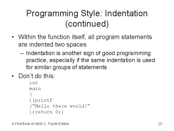 Programming Style: Indentation (continued) • Within the function itself, all program statements are indented