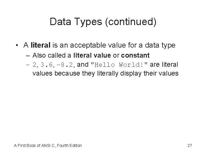 Data Types (continued) • A literal is an acceptable value for a data type