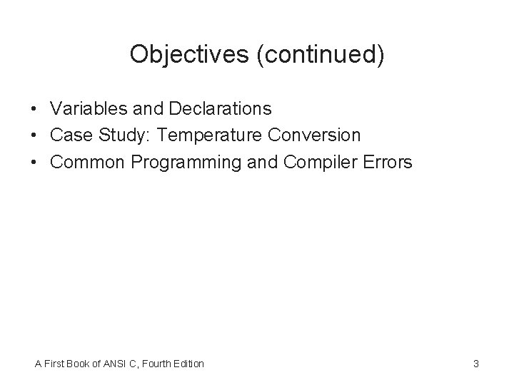Objectives (continued) • Variables and Declarations • Case Study: Temperature Conversion • Common Programming