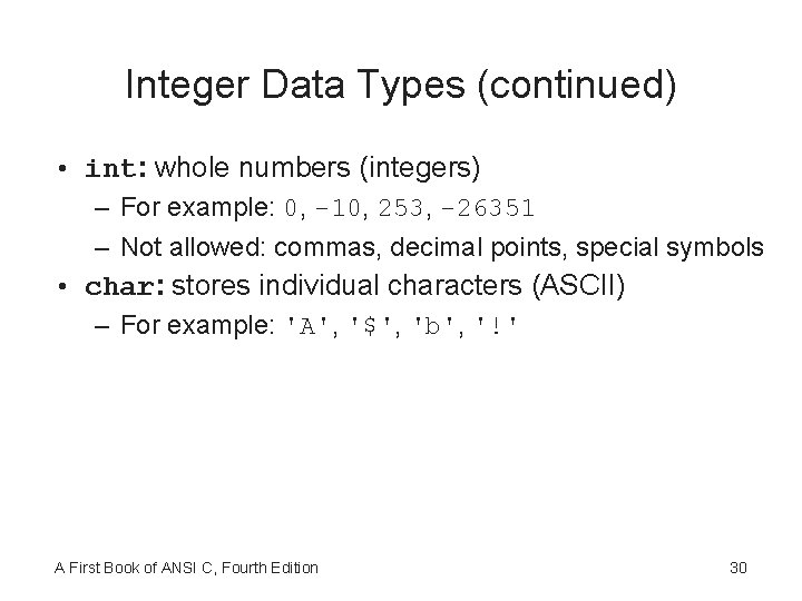 Integer Data Types (continued) • int: whole numbers (integers) – For example: 0, -10,