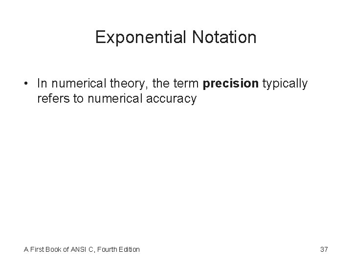 Exponential Notation • In numerical theory, the term precision typically refers to numerical accuracy