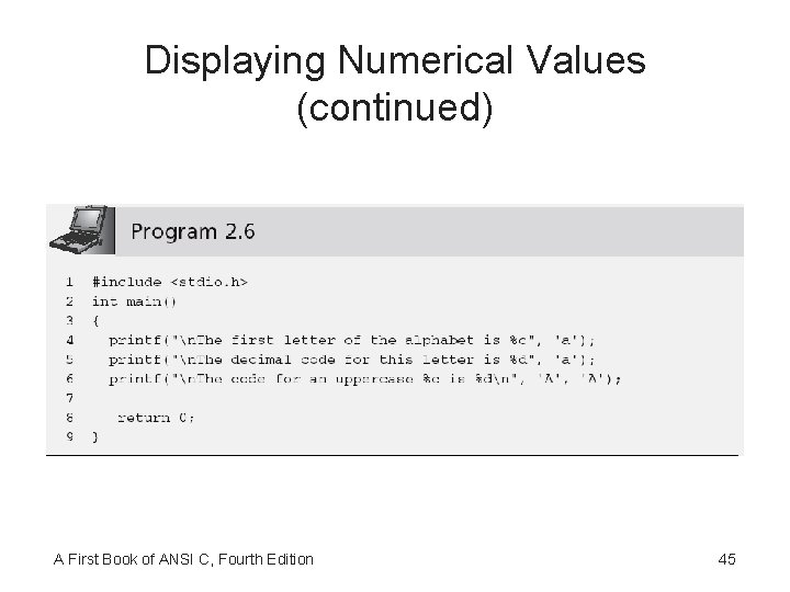 Displaying Numerical Values (continued) A First Book of ANSI C, Fourth Edition 45 