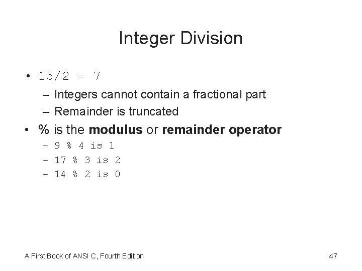 Integer Division • 15/2 = 7 – Integers cannot contain a fractional part –