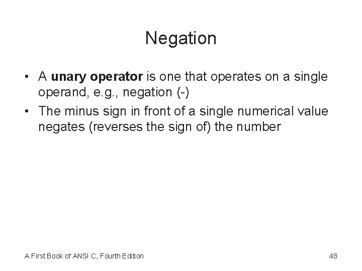 Negation • A unary operator is one that operates on a single operand, e.